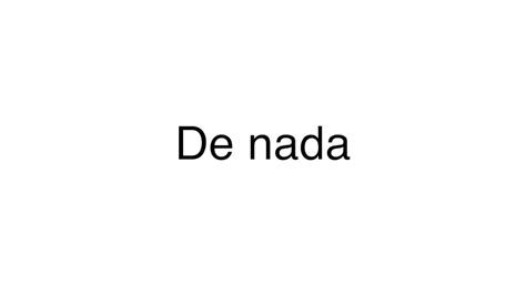 de nada in english translation|pronounce de nada.